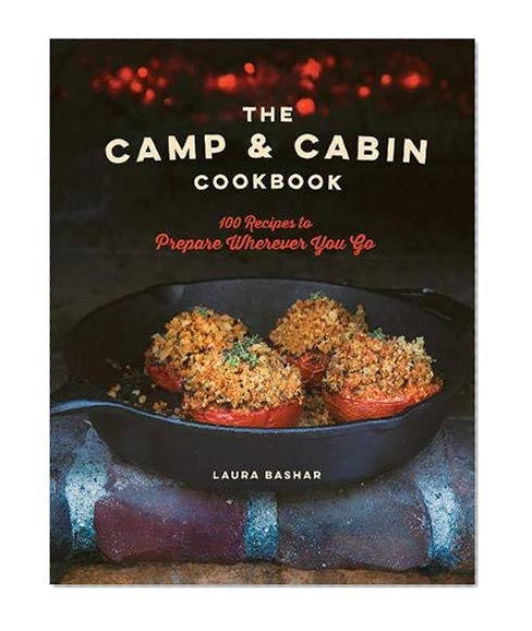 Book Cover The Camp & Cabin Cookbook: 100 Recipes to Prepare Wherever You Go