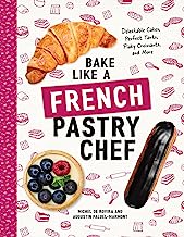 Book Cover Bake Like a French Pastry Chef: Delectable Cakes, Perfect Tarts, Flaky Croissants, and More