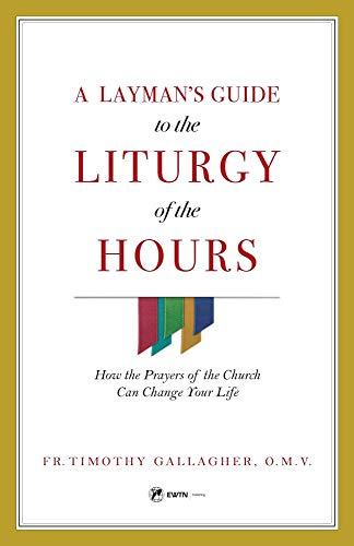 Book Cover A Layman's Guide to the Liturgy of the Hours: How the Prayers of the Church Can Change Your Life