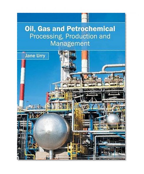 Book Cover Oil, Gas and Petrochemical: Processing, Production and Management