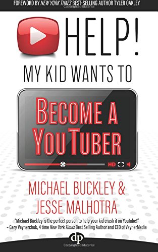 Book Cover HELP! My Kid Wants To Become a YouTuber: Your Child Can Learn Life Skills Such as Resilience, Consistency, Networking, Financial Literacy, and More While Having a TON OF FUN Creating Online Videos
