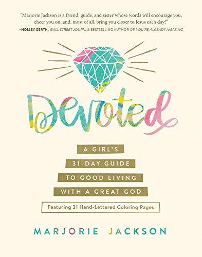 Book Cover Devoted: A Girl's 31-Day Guide to Good Living with a Great God