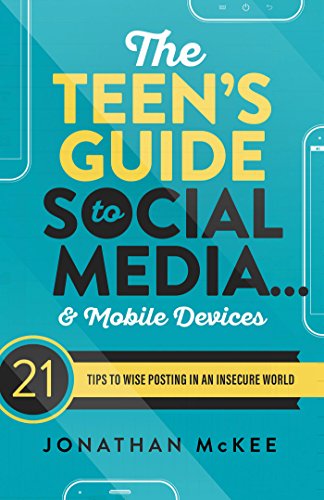 Book Cover The Teen's Guide to Social Media... and Mobile Devices: 21 Tips to Wise Posting in an Insecure World