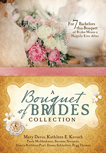 Book Cover A Bouquet of Brides Romance Collection: For Seven Bachelors, This Bouquet of Brides Means a Happily Ever After