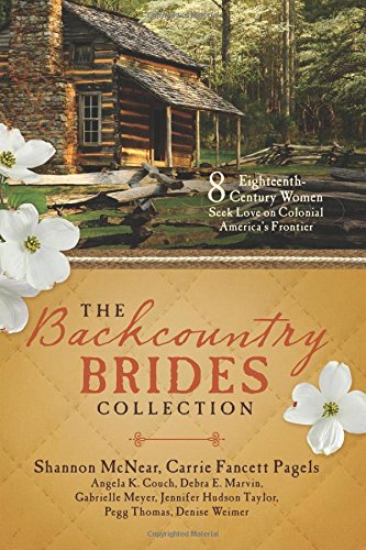 Book Cover The Backcountry Brides Collection: Eight 18th Century Women Seek Love on Colonial Americaâ€™s Frontier