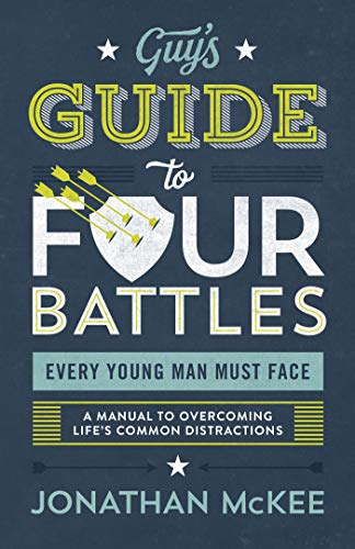 Book Cover The Guy's Guide to Four Battles Every Young Man Must Face: a manual to overcoming life's common distractions