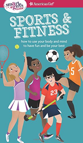 Book Cover A Smart Girl's Guide: Sports & Fitness: How to Use Your Body and Mind to Play and Feel Your Best (American Girl: a Smart Girl's Guide)