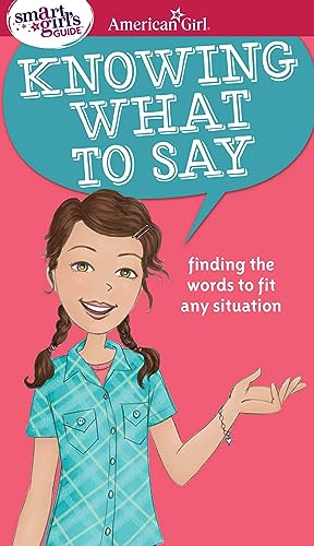 Book Cover A Smart Girl's Guide: Knowing What to Say: Finding the Words to Fit Any Situation (Smart Girl's Guide To...)