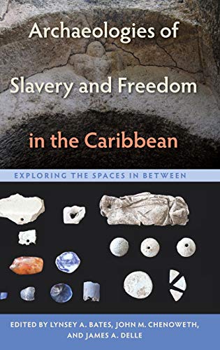 Book Cover Archaeologies of Slavery and Freedom in the Caribbean: Exploring the Spaces in Between (Florida Museum of Natural History: Ripley P. Bullen Series)