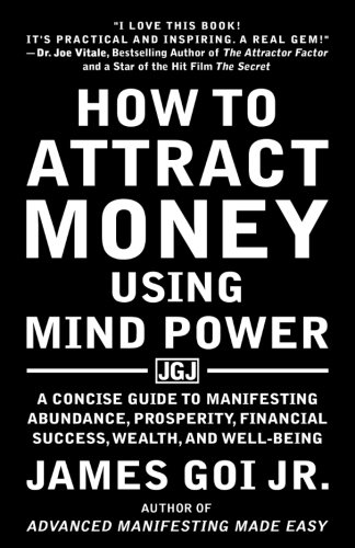 Book Cover How to Attract Money Using Mind Power: A Concise Guide to Manifesting Abundance, Prosperity, Financial Success, Wealth, and Well-Being