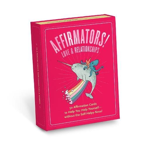 Book Cover Affirmators! Love & Relationships Deck: 50 Affirmation Cards to Help You Help Yourself - Without the Self-helpy-ness!