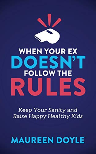 Book Cover When Your Ex Doesnâ€™t Follow the Rules: Keep Your Sanity and Raise Happy Healthy Kids