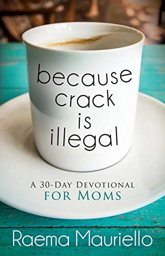 Book Cover Because Crack is Illegal: A 30-Day Devotional for Moms