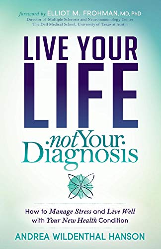 Book Cover Live Your Life, Not Your Diagnosis: How to Manage Stress and Live Well with Your New Health Condition