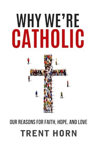 Book Cover Why We're Catholic: Our Reasons for Faith, Hope, and Love