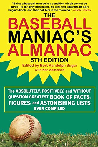 Book Cover The Baseball Maniac's Almanac: The Absolutely, Positively, and Without Question Greatest Book of Facts, Figures, and Astonishing Lists Ever Compiled