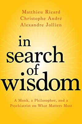 Book Cover In Search of Wisdom: A Monk, a Philosopher, and a Psychiatrist on What Matters Most
