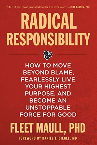 Book Cover Radical Responsibility: How to Move Beyond Blame, Fearlessly Live Your Highest Purpose, and Become an Unstoppable Force for Good