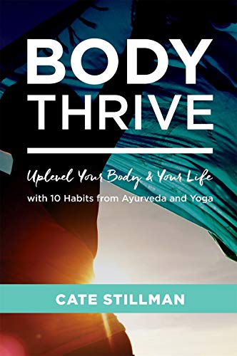 Book Cover Body Thrive: Uplevel Your Body and Your Life with 10 Habits from Ayurveda and Yoga