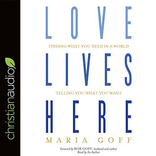 Book Cover Love Lives Here: Finding What You Need in a World Telling You What You Want