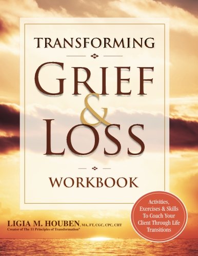 Book Cover Transforming Grief & Loss Workbook: Activities, Exercises & Skills to Coach Your Client Through Life Transitions