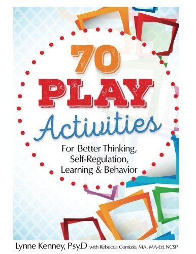 Book Cover 70 Play Activities for Better Thinking, Self-Regulation, Learning & Behavior