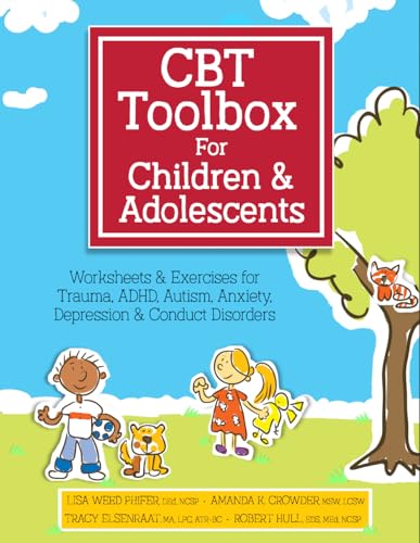 Book Cover CBT Toolbox for Children and Adolescents: Over 200 Worksheets & Exercises for Trauma, ADHD, Autism, Anxiety, Depression & Conduct Disorders