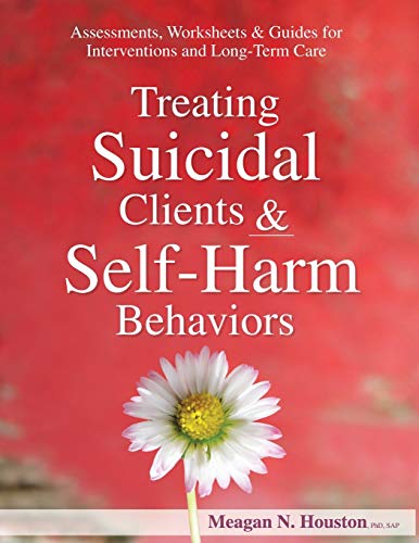 Book Cover Treating Suicidal Clients & Self-Harm Behaviors: Assessments, Worksheets & Guides for Interventions and Long-Term Care