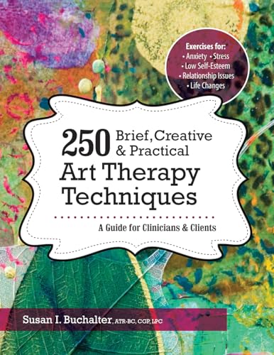 Book Cover 250 Brief, Creative & Practical Art Therapy Techniques: A Guide for Clinicians and Clients