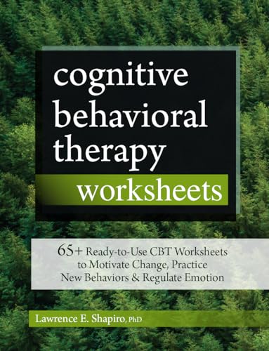 Book Cover Cognitive Behavioral Therapy Worksheets: 65+ Ready-to-Use CBT Worksheets to Motivate Change, Practice New Behaviors & Regulate Emotion