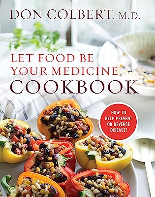 Book Cover Let Food Be Your Medicine Cookbook: How to Prevent or Reverse Disease!