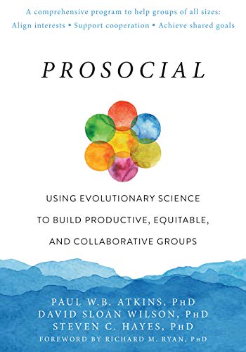 Book Cover Prosocial: Using Evolutionary Science to Build Productive, Equitable, and Collaborative Groups