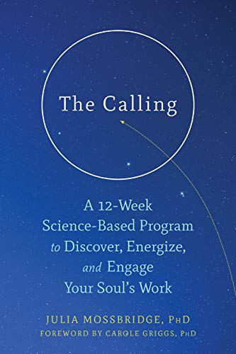 Book Cover The Calling: A 12-Week Science-Based Program to Discover, Energize, and Engage Your Soul's Work