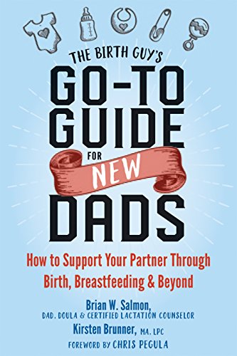 Book Cover The Birth Guyâ€™s Go-To Guide for New Dads: How to Support Your Partner Through Birth, Breastfeeding, and Beyond
