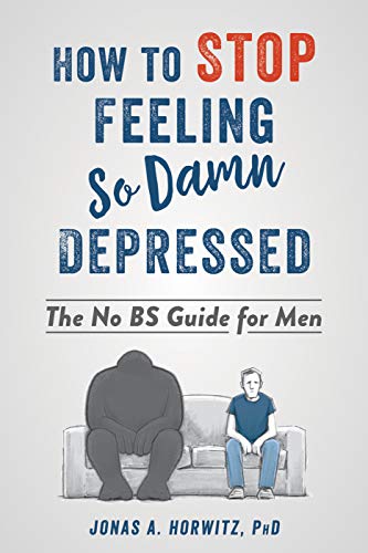 Book Cover How to Stop Feeling So Damn Depressed: The No BS Guide for Men