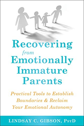 Book Cover Recovering from Emotionally Immature Parents (Practical Tools to Establish Boundaries and Reclaim Your Emotional Autonomy)