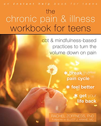 Book Cover The Chronic Pain and Illness Workbook for Teens: CBT and Mindfulness-Based Practices to Turn the Volume Down on Pain