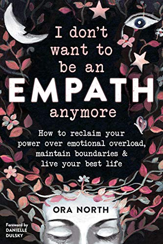 Book Cover I Don't Want to Be an Empath Anymore: How to Reclaim Your Power Over Emotional Overload, Maintain Boundaries, and Live Your Best Life