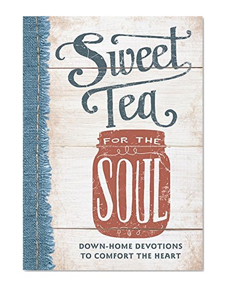 Book Cover Sweet Tea for the Soul: Down-Home Devotions to Comfort the Heart