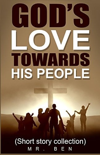 God's Love Towards His People: A Compilation of Christian Short Stories
