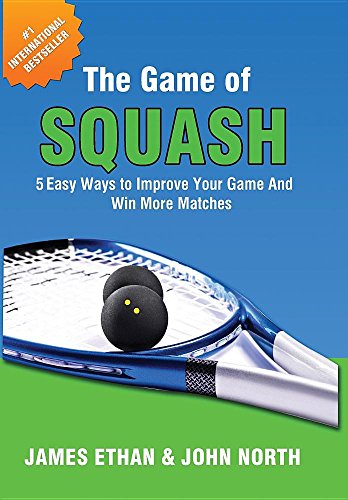 Book Cover The Game of Squash: 5 Easy Ways to Improve Your Game and Win More Matches