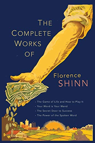 Book Cover The Complete Works of Florence Scovel Shinn: The Game of Life and How to Play It; Your Word Is Your Wand; The Secret Door to Success; and The Power of the Spoken Word