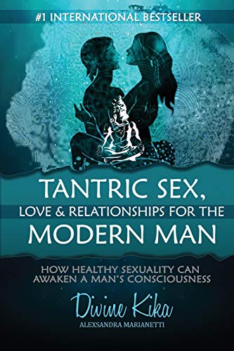 Book Cover Tantric Sex, Love & Relationships for the Modern Man: How Healthy Sexuality Can Awaken a Man's Consciousness