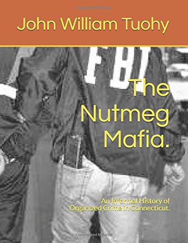 Book Cover The Nutmeg Mafia.: An Informal History of Organized Crime in Connecticut.