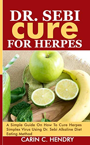 Book Cover DR. SEBI CURE FOR HERPES: A Simple Guide On How To Cure Herpes Simplex Virus Using Dr. Sebi Alkaline Diet Eating Method (Dr. Sebi Books)
