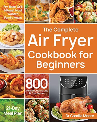 Book Cover The Complete Air Fryer Cookbook for Beginners: 800 Affordable, Quick & Easy Air Fryer Recipes | Fry, Bake, Grill & Roast Most Wanted Family Meals | 21-Day Meal Plan