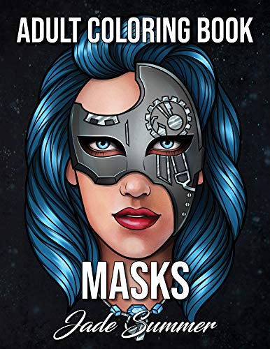 Book Cover Masks Coloring Book: An Adult Coloring Book with Animal Masks, Flower Masks, Fantasy Masks, Steampunk Masks, and More!