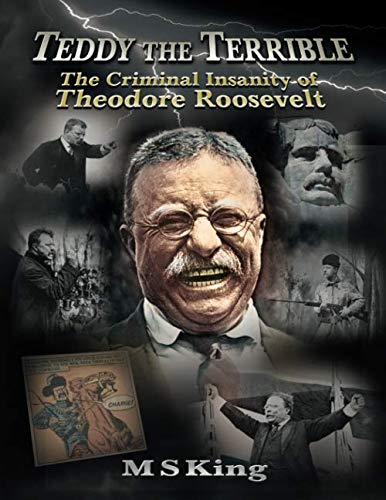 Book Cover Teddy The Terrible: The Criminal Insanity of Theodore Roosevelt