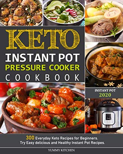 Book Cover Keto Instant Pot Pressure Cooker Cookbook: 300 Everyday Keto Recipes for Beginners. Try Easy delicious and Healthy Instant Pot Recipes.