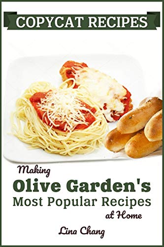 Book Cover Copycat Recipes: Making Olive Gardenâ€™s Most Popular Recipes at Home (Famous Restaurant Copycat Cookbooks)